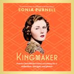 Kingmaker : Pamela Churchill Harriman's astonishing life of seduction, intrigue and power - Louise Brealey
