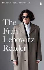 The Fran Lebowitz Reader : The Sunday Times Bestseller - Fran Lebowitz