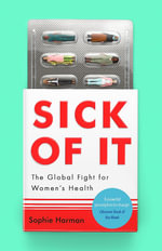 Sick of It : The Global Fight for Women's Health - Shortlisted for the British Academy Book Prize - Sophie Harman