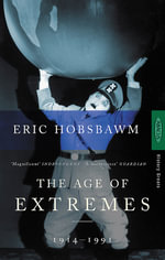 The Age of Extremes : The Short Twentieth Century, 1914-91 - Eric Hobsbawm