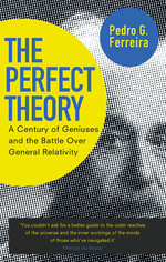 The Perfect Theory : A Century of Geniuses and the Battle over General Relativity - Professor Pedro G. Ferreira