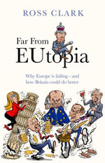 Far from Eutopia : How Europe is failing - and Britain could do better - Ross Clark