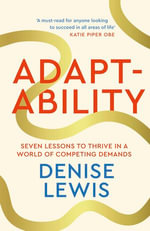Adaptability : Seven Lessons to Thrive in a World of Competing Demands