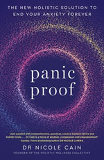 Panic Proof : The New Holistic Solution to End Your Anxiety Forever - Nicole Cain