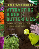 Attracting Birds And Butterflies : Home Grown Gardening - Barbara Ellis