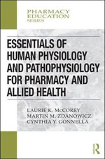 Essentials of Human Physiology and Pathophysiology for Pharmacy and Allied Health : Pharmacy Education Series - Cynthia Yvon Gonnella