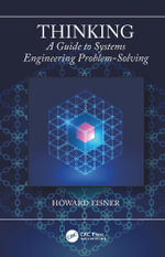 Thinking : A Guide to Systems Engineering Problem-Solving - Howard Eisner