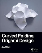 Curved-Folding Origami Design : AK Peters/CRC Recreational Mathematics Series - Jun  Mitani