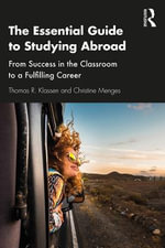 The Essential Guide to Studying Abroad : From Success in the Classroom to a Fulfilling Career - Thomas R. Klassen
