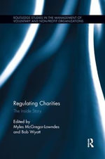 Regulating Charities : The Inside Story - Myles McGregor-Lowndes
