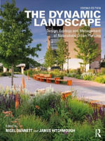 The Dynamic Landscape : Design, Ecology and Management of Naturalistic Urban Planting - James Hitchmough