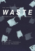 The Architecture of Waste : Design for a Circular Economy - Caroline O'Donnell