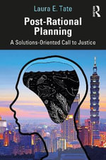 Post-Rational Planning : A Solutions-Oriented Call to Justice - Laura E. Tate