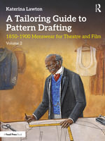A Tailoring Guide to Pattern Drafting : 1850-1900 Menswear for Theatre and Film, Volume 2 - Katerina Lawton