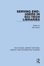Serving End-Users in Sci-Tech Libraries : Routledge Library Editions: Library and Information Science - Ellis Mount