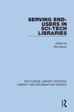 Serving End-Users in Sci-Tech Libraries : Routledge Library Editions: Library and Information Science - Ellis Mount