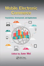 Mobile Electronic Commerce : Foundations, Development, and Applications - June Wei