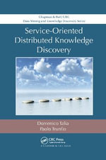 Service-Oriented Distributed Knowledge Discovery : Data Mining and Knowledge Discovery - Domenico Talia
