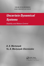 Uncertain Dynamical Systems : Stability and Motion Control - A.A. Martynyuk