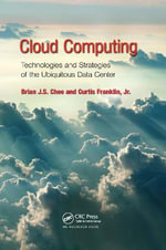 Cloud Computing : Technologies and Strategies of the Ubiquitous Data Center - Brian J.S. Chee