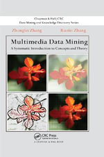 Multimedia Data Mining : A Systematic Introduction to Concepts and Theory - Ruofei Zhang