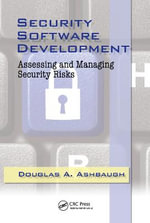 Security Software Development : Assessing and Managing Security Risks - CISSP, Douglas A. Ashbaugh