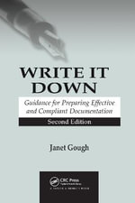 Write It Down : Guidance for Preparing Effective and Compliant Documentation - Janet Gough
