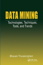 Data Mining : Technologies, Techniques, Tools, and Trends - Bhavani Thuraisingham