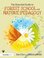 The Essential Guide to Forest School and Nature Pedagogy - Jon Cree