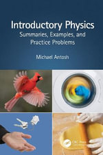 Introductory Physics : Summaries, Examples, and Practice Problems - Michael Antosh