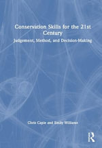 Conservation Skills for the 21st Century : Judgement, Method, and Decision-Making - Chris Caple