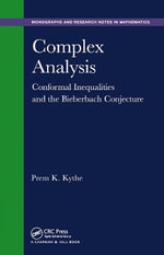 Complex Analysis : Conformal Inequalities and the Bieberbach Conjecture - Prem K. Kythe