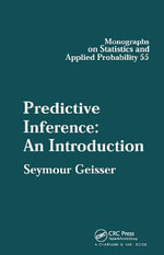Predictive Inference : Chapman & Hall/CRC Monographs on Statistics and Applied Probability - Seymour Geisser