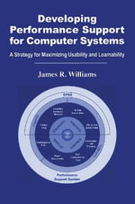 Developing Performance Support for Computer Systems : A Strategy for Maximizing Usability and Learnability - James R. Williams