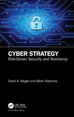 Cyber Strategy : Risk-Driven Security and Resiliency - Carol A. Siegel