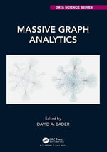 Massive Graph Analytics : Chapman & Hall/CRC Data Science Series - David A. Bader
