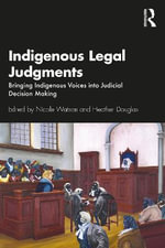 Indigenous Legal Judgments : Bringing Indigenous Voices into Judicial Decision Making - Heather Douglas