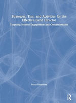 Strategies, Tips, and Activities for the Effective Band Director : Targeting Student Engagement and Comprehension - Robin Linaberry