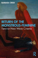Return of the Monstrous-Feminine : Feminist New Wave Cinema - Barbara  Creed