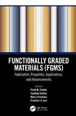 Functionally Graded Materials (FGMs) : Fabrication, Properties, Applications, and Advancements - Pulak M. Pandey