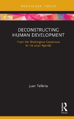 Deconstructing Human Development : From the Washington Consensus to the 2030 Agenda - Juan Telleria