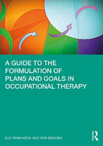 A Guide to the Formulation of Plans and Goals in Occupational Therapy - Rob Brooks