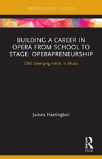 Building a Career in Opera from School to Stage : Operapreneurship: CMS Emerging Fields in Music - James Harrington