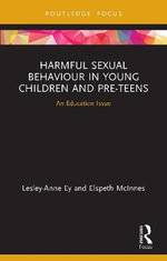 Harmful Sexual Behaviour in Young Children and Pre-Teens : An Education Issue - Lesley-anne Ey