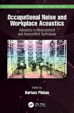 Occupational Noise and Workplace Acoustics : Advances in Measurement and Assessment Techniques - Dariusz Pleban