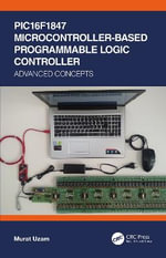 PIC16F1847 Microcontroller-Based Programmable Logic Controller : Advanced Concepts - Murat Uzam