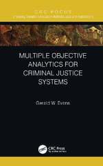 Multiple Objective Analytics for Criminal Justice Systems : Emerging Operations Research Methodologies and Applications - Gerald W.  Evans