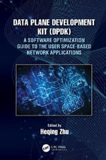 Data Plane Development Kit (DPDK) : A Software Optimization Guide to the User Space-Based Network Applications - Heqing Zhu