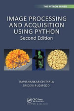 Image Processing and Acquisition using Python : Chapman & Hall/Crc the Python - Ravishankar Chityala