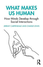 What Makes Us Human : How Minds Develop through Social Interactions - Jeremy Carpendale
